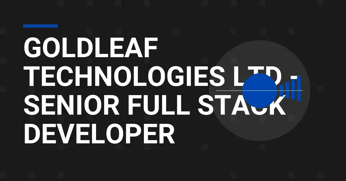 Goldleaf Technologies Ltd - Senior Full Stack Developer