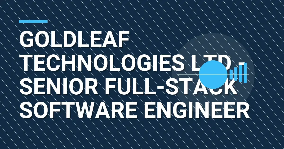 Goldleaf Technologies Ltd - Senior Full-Stack Software Engineer