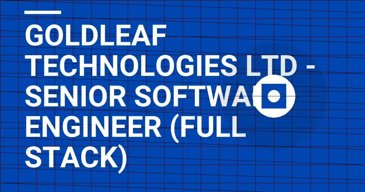 Goldleaf Technologies Ltd - Senior Software Engineer (Full Stack)