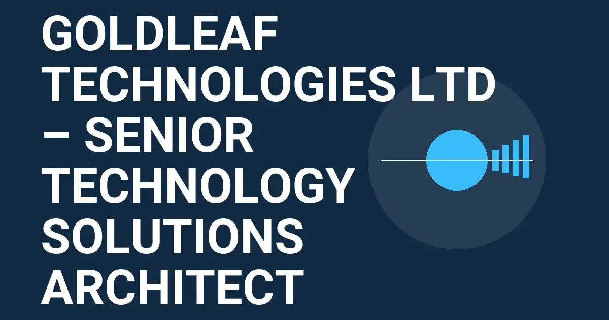 Goldleaf Technologies Ltd – Senior Technology Solutions Architect