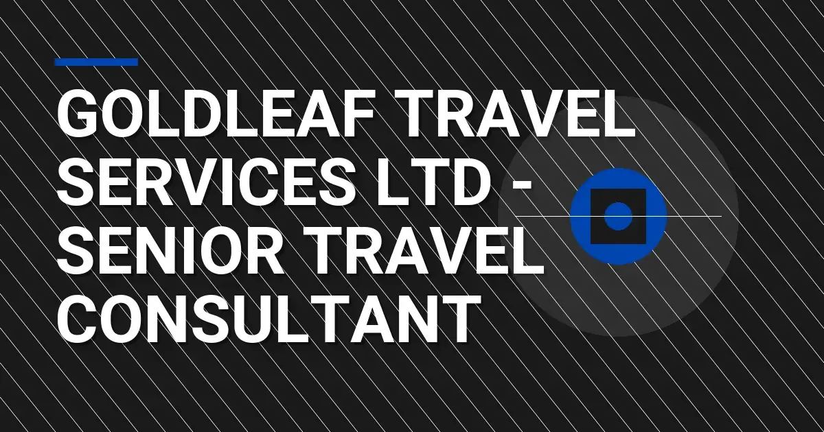 Goldleaf Travel Services Ltd - Senior Travel Consultant