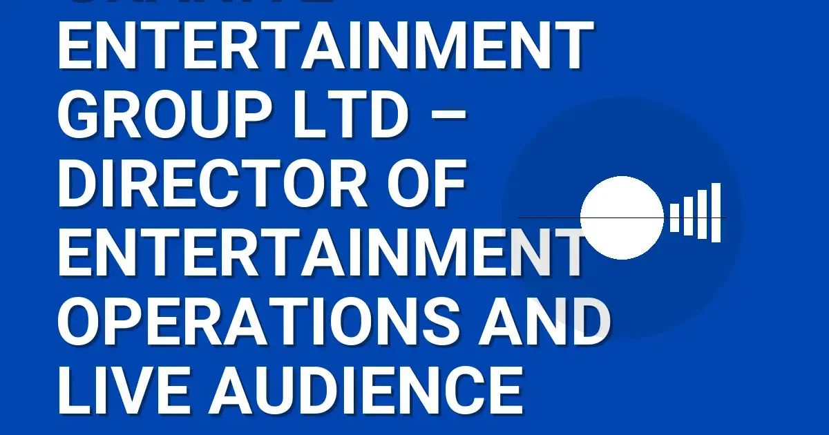 Granite Entertainment Group Ltd – Director of Entertainment Operations and Live Audience Experience