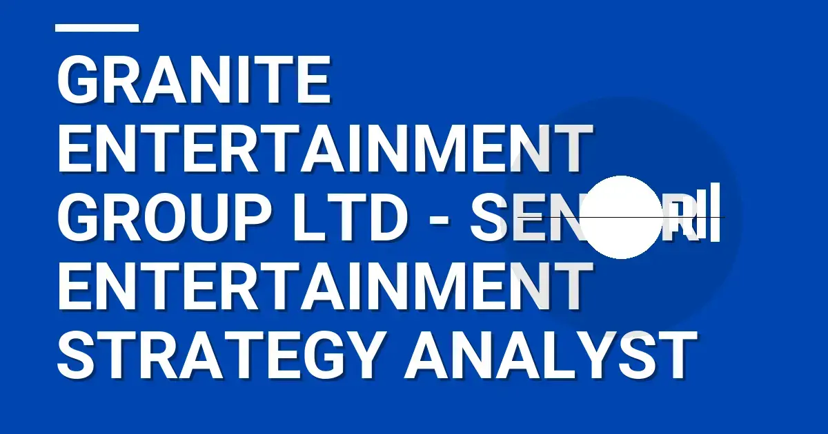 Granite Entertainment Group Ltd - Senior Entertainment Strategy Analyst