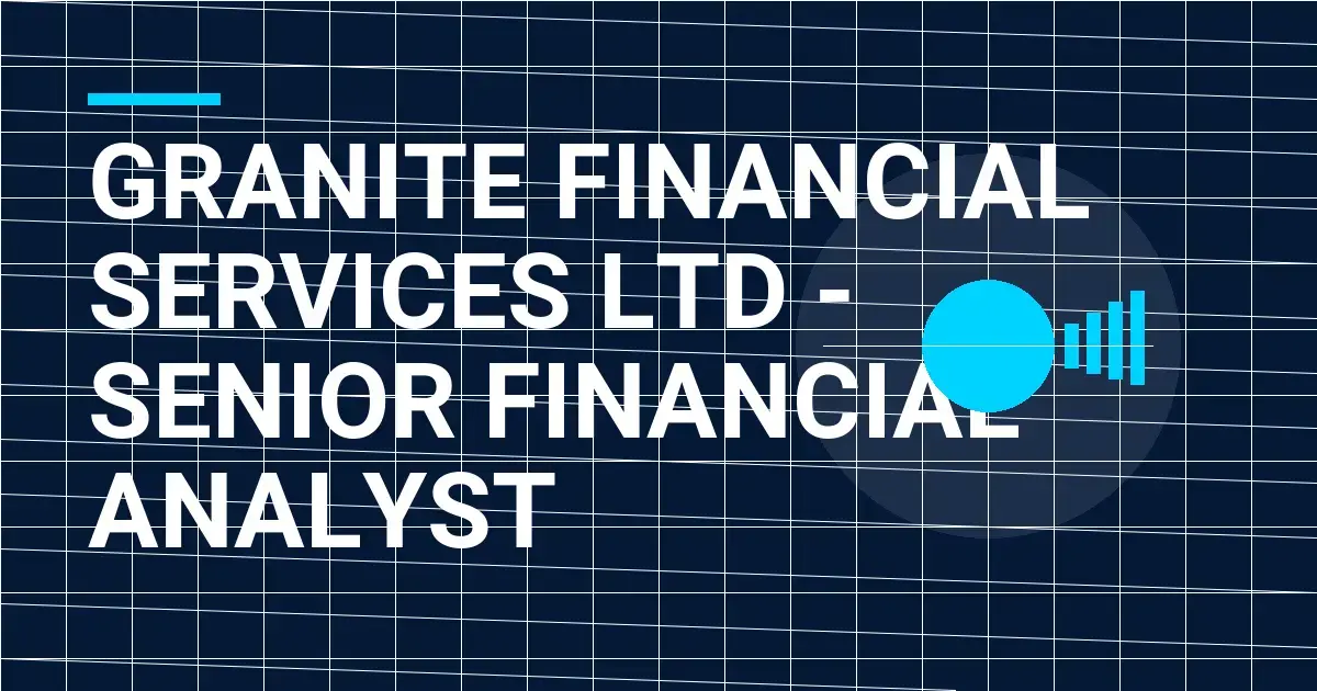 Granite Financial Services Ltd - Senior Financial Analyst