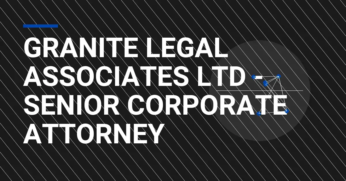 Granite Legal Associates Ltd - Senior Corporate Attorney