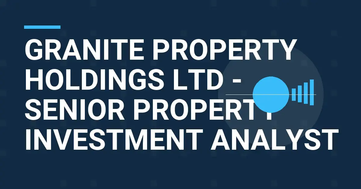 Granite Property Holdings Ltd - Senior Property Investment Analyst