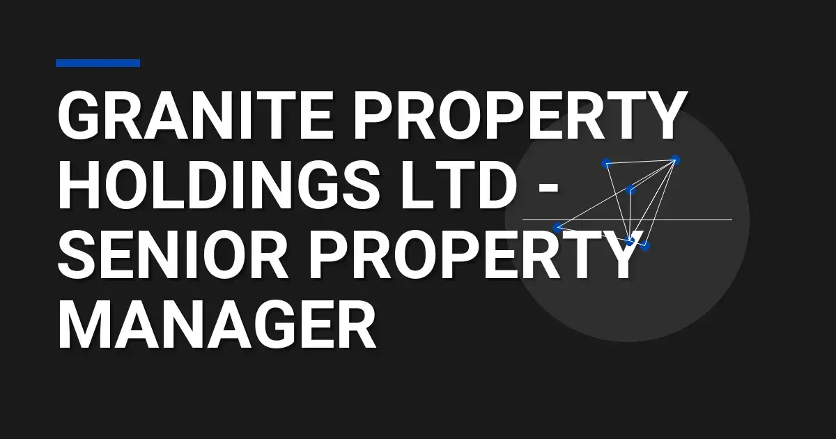 Granite Property Holdings Ltd - Senior Property Manager