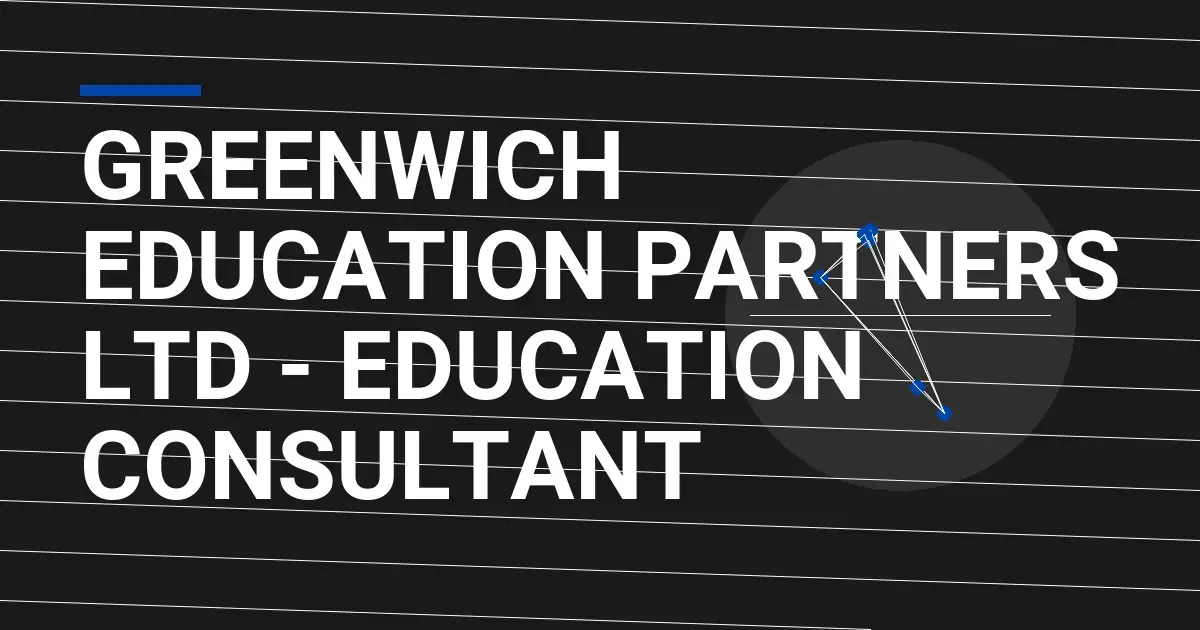 Greenwich Education Partners Ltd - Education Consultant