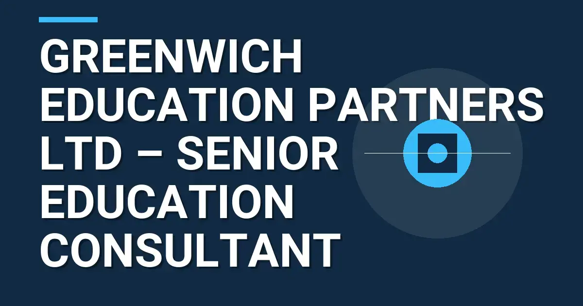Greenwich Education Partners Ltd – Senior Education Consultant