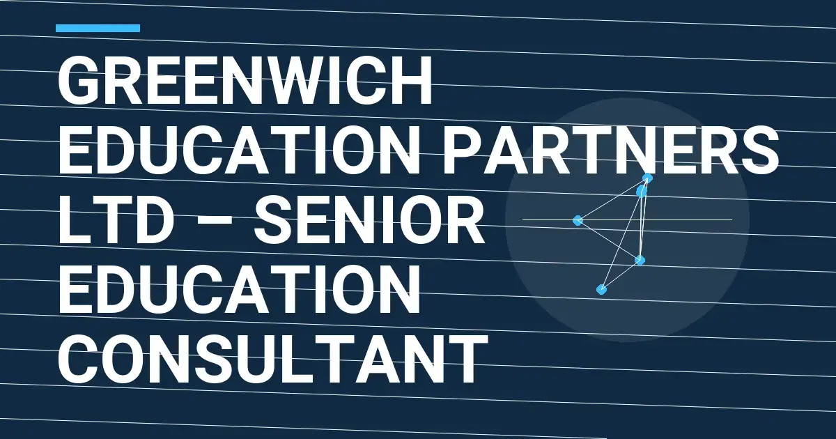 Greenwich Education Partners Ltd – Senior Education Consultant