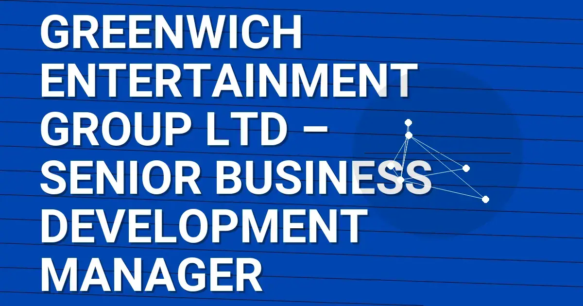 Greenwich Entertainment Group Ltd – Senior Business Development Manager