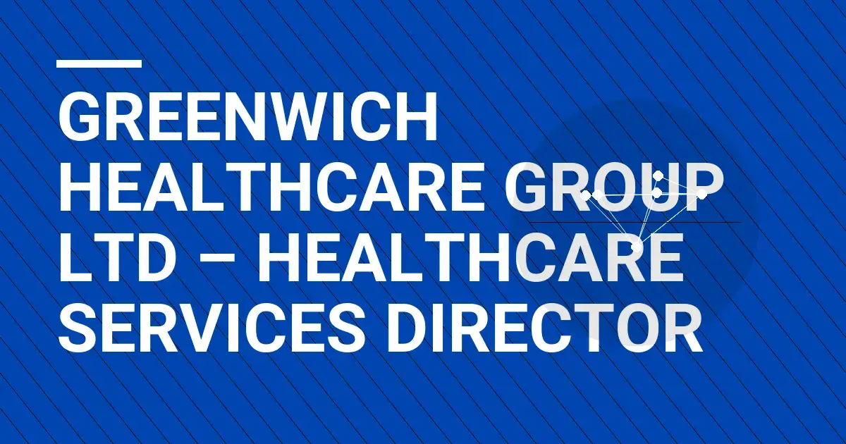 Greenwich Healthcare Group Ltd – Healthcare Services Director
