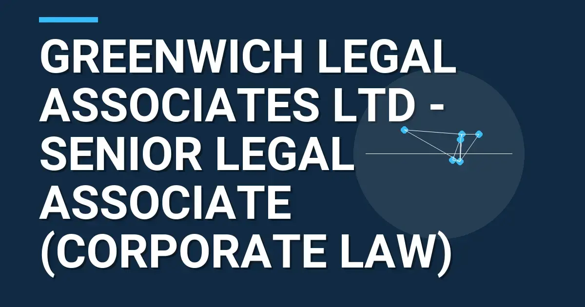 Greenwich Legal Associates Ltd - Senior Legal Associate (Corporate Law)