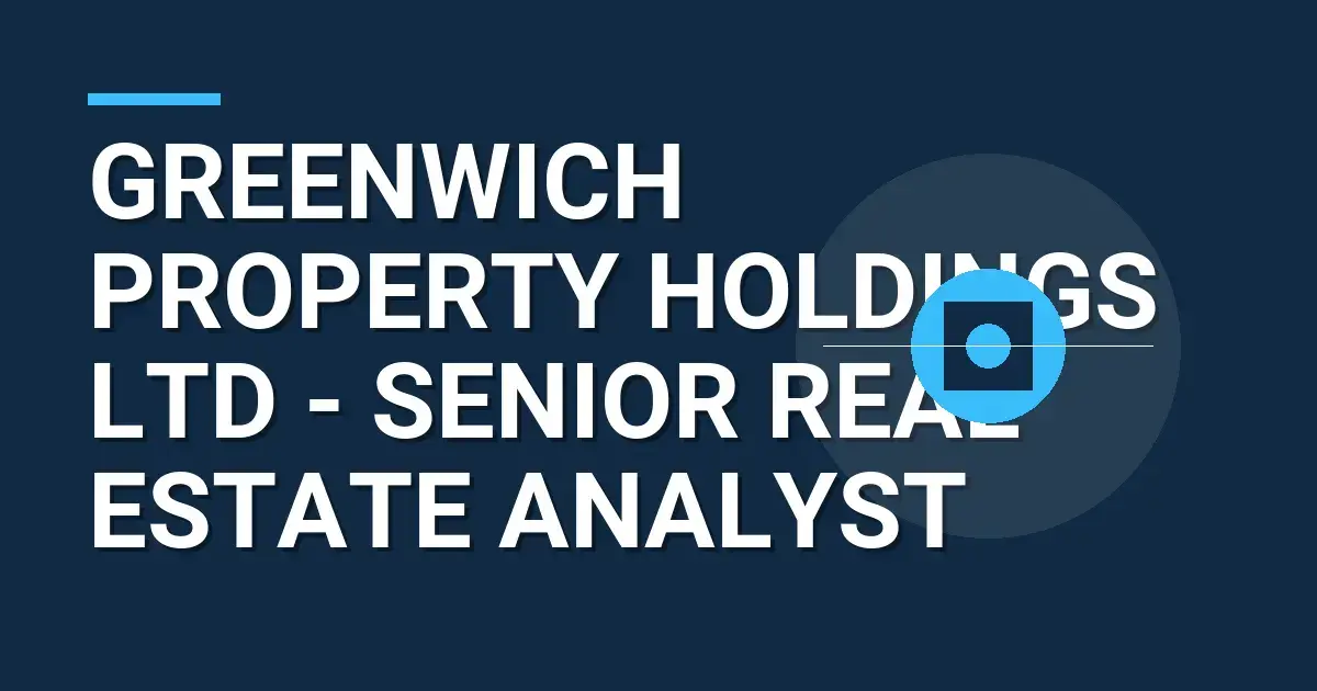 Greenwich Property Holdings Ltd - Senior Real Estate Analyst