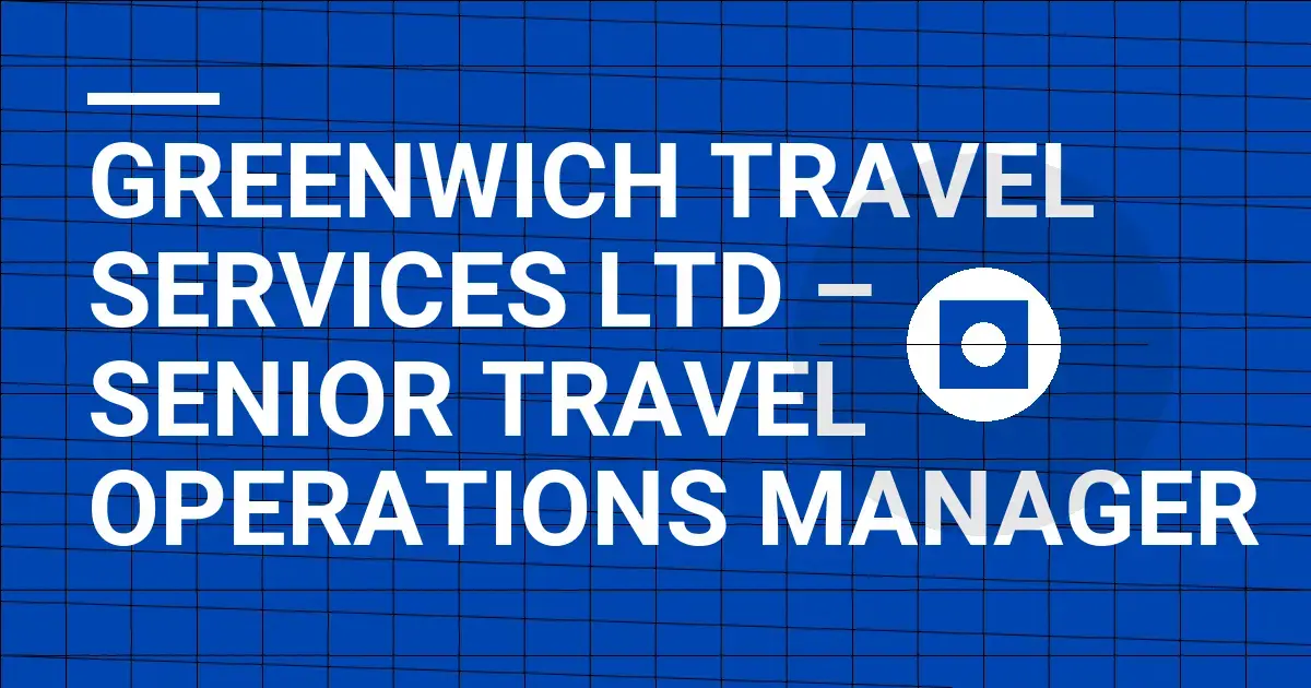 Greenwich Travel Services Ltd – Senior Travel Operations Manager