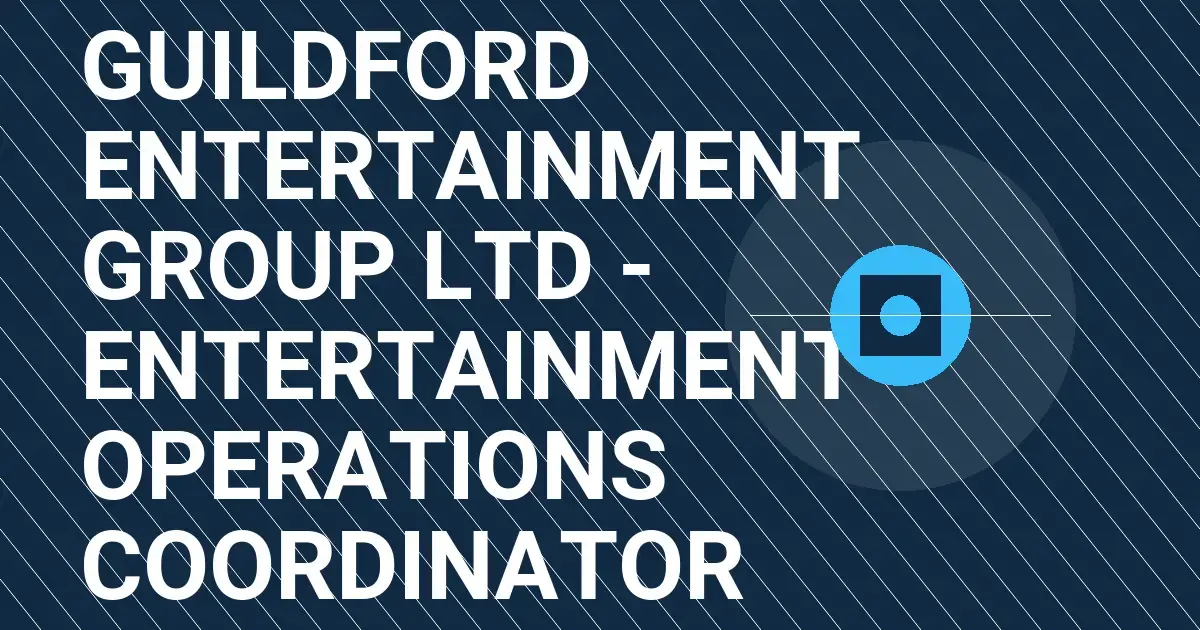 Guildford Entertainment Group Ltd - Entertainment Operations Coordinator