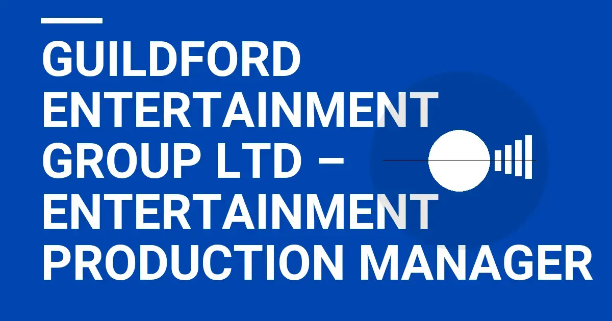 Guildford Entertainment Group Ltd – Entertainment Production Manager