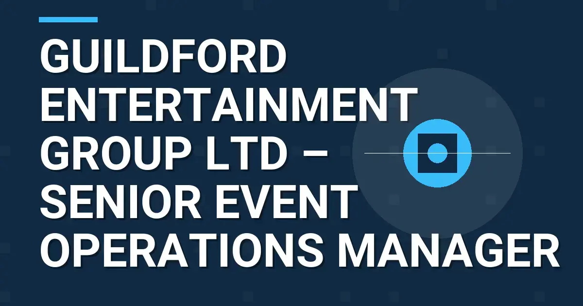 Guildford Entertainment Group Ltd – Senior Event Operations Manager