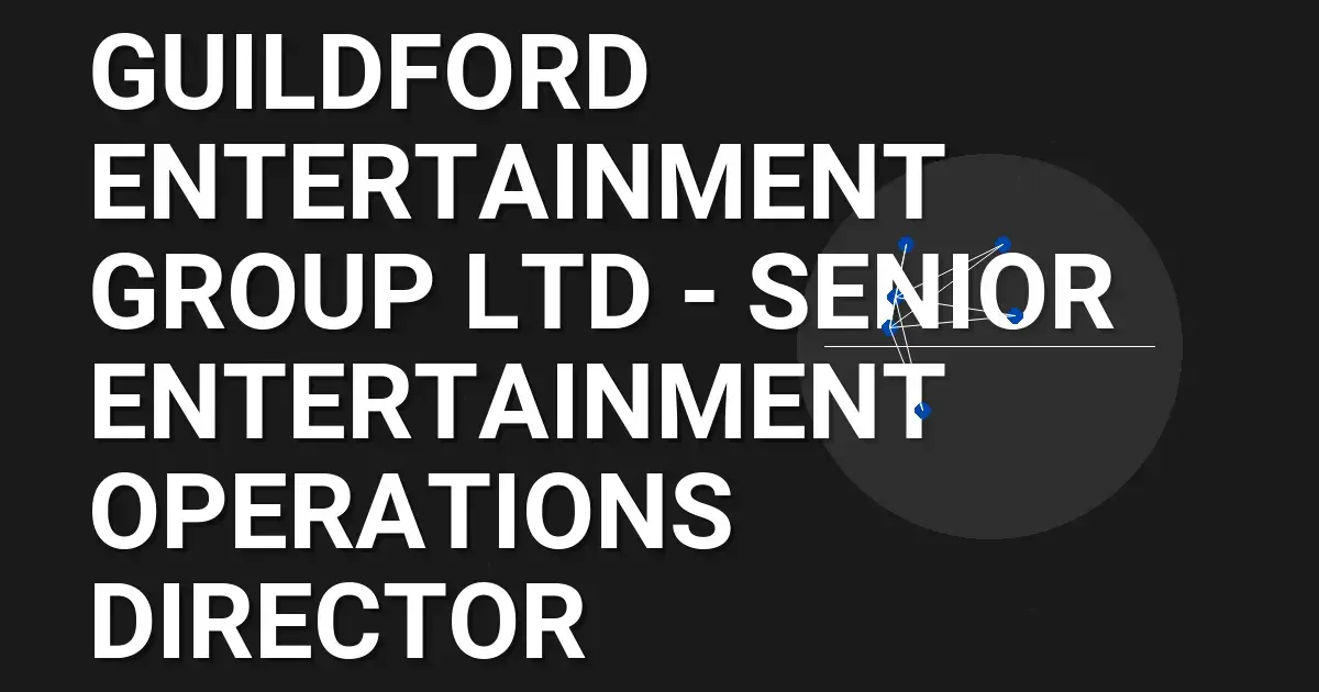 Guildford Entertainment Group Ltd - Senior Entertainment Operations Director