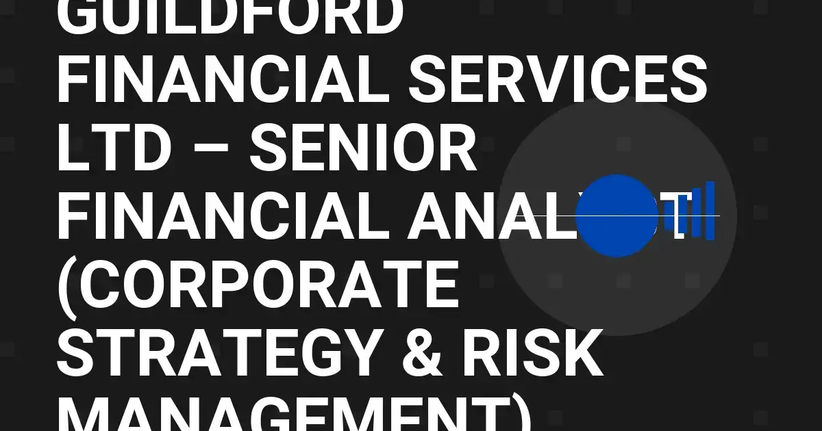 Guildford Financial Services Ltd – Senior Financial Analyst (Corporate Strategy & Risk Management)