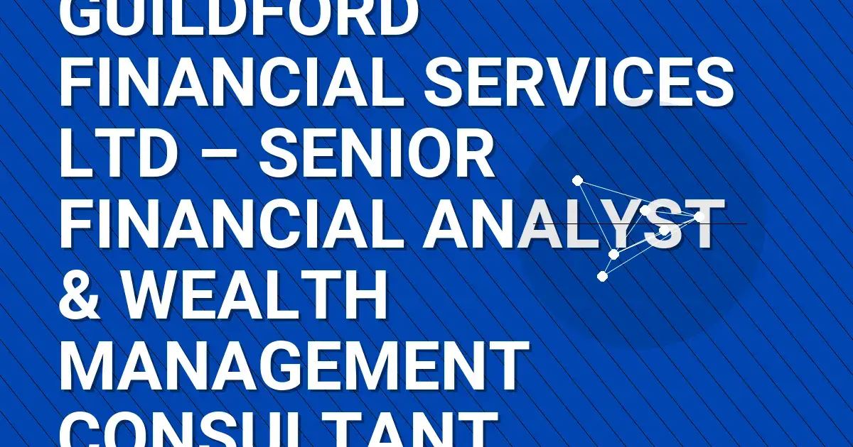 Guildford Financial Services Ltd – Senior Financial Analyst & Wealth Management Consultant