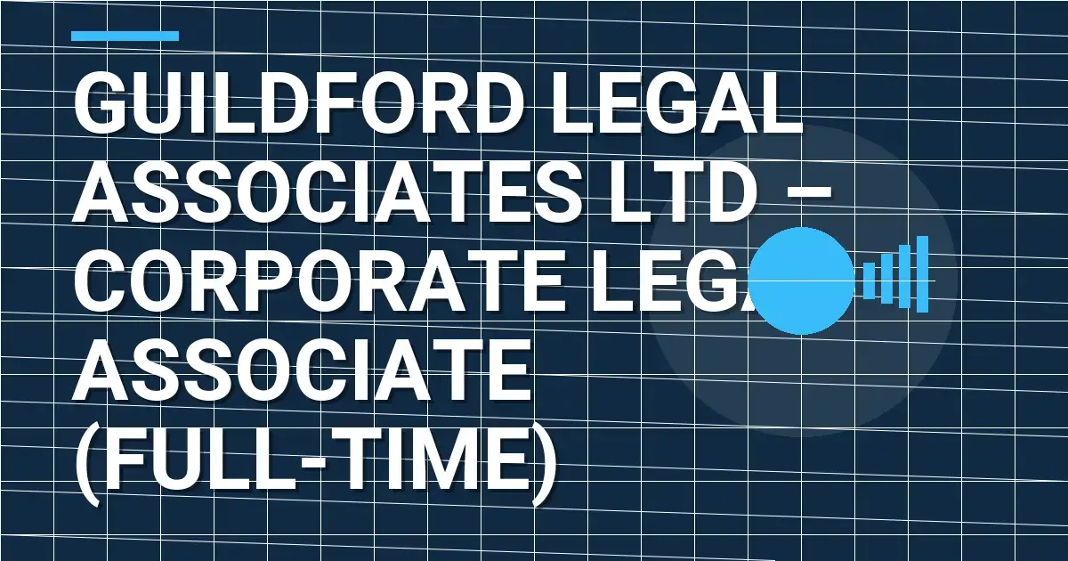 Guildford Legal Associates Ltd – Corporate Legal Associate (Full-Time)