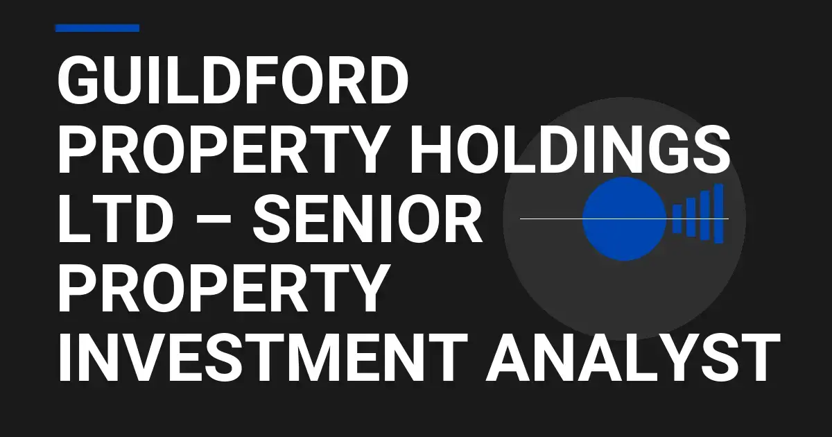 Guildford Property Holdings Ltd – Senior Property Investment Analyst