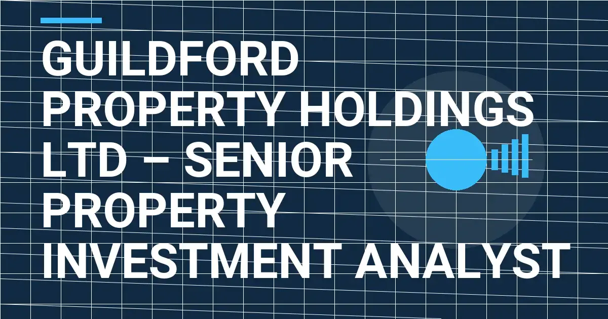 Guildford Property Holdings Ltd – Senior Property Investment Analyst