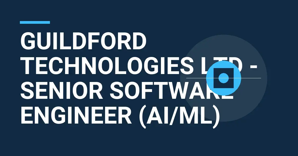 Guildford Technologies Ltd - Senior Software Engineer (AI/ML)