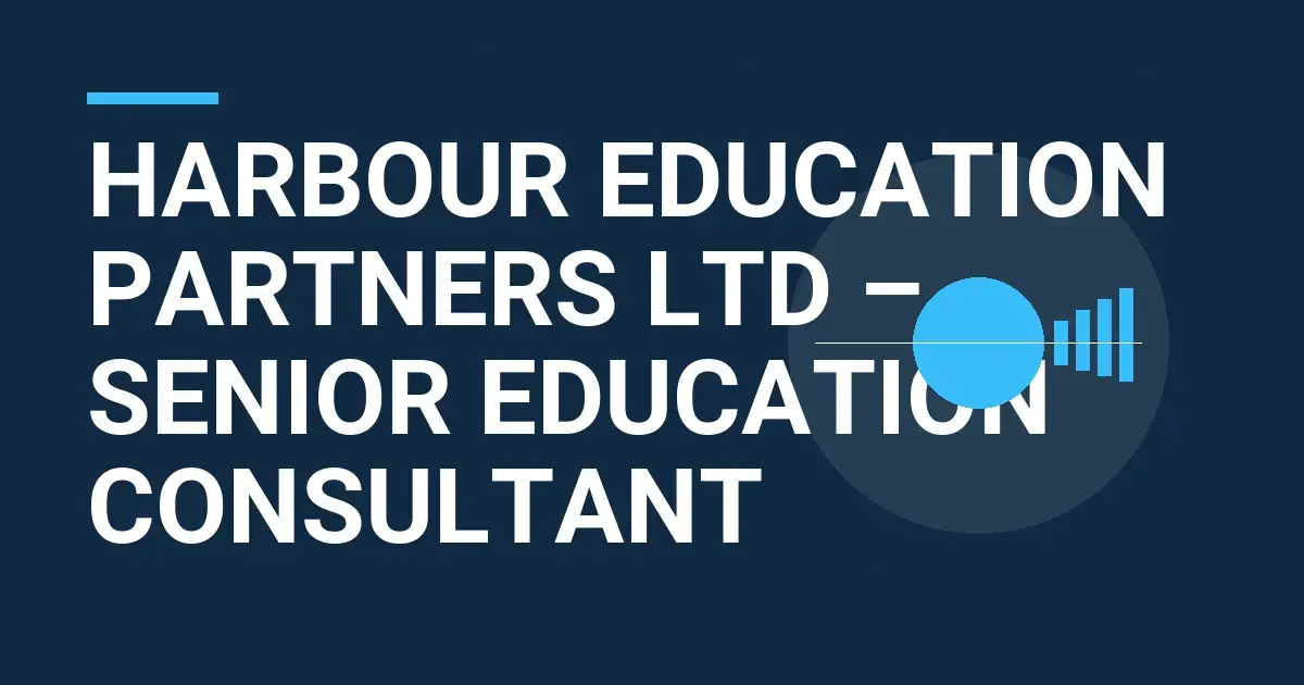 Harbour Education Partners Ltd – Senior Education Consultant