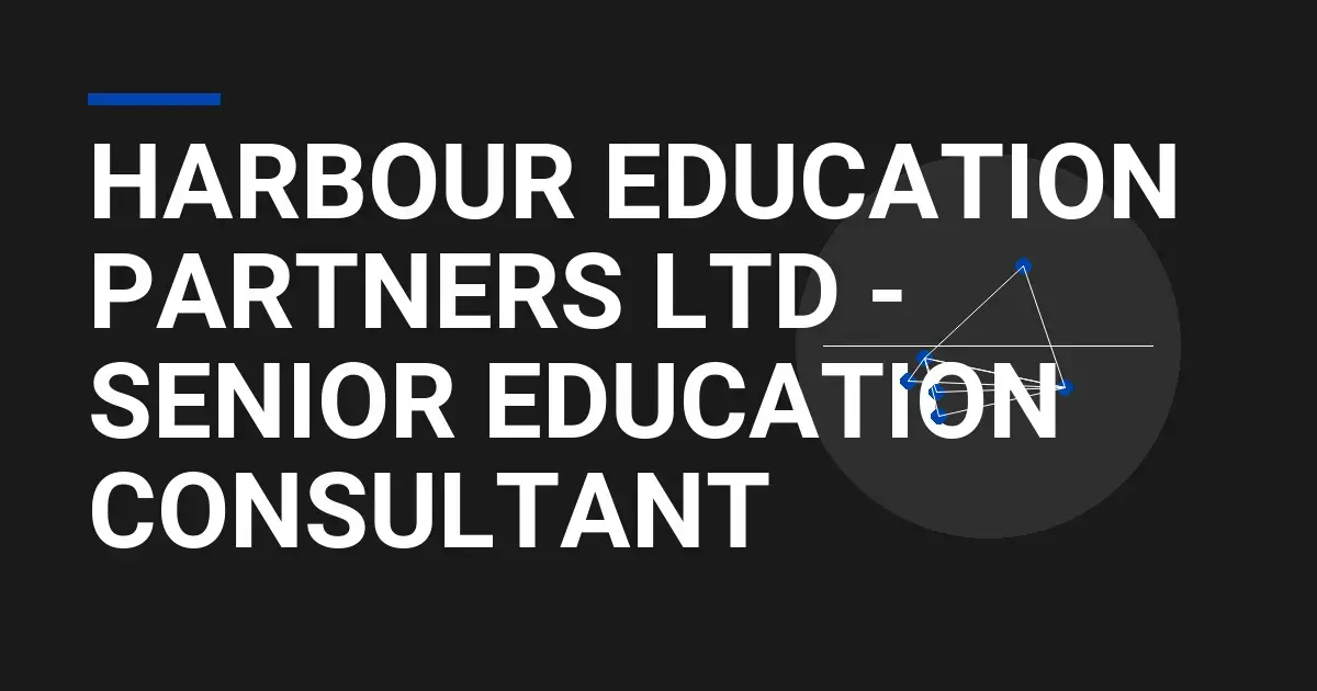 Harbour Education Partners Ltd - Senior Education Consultant