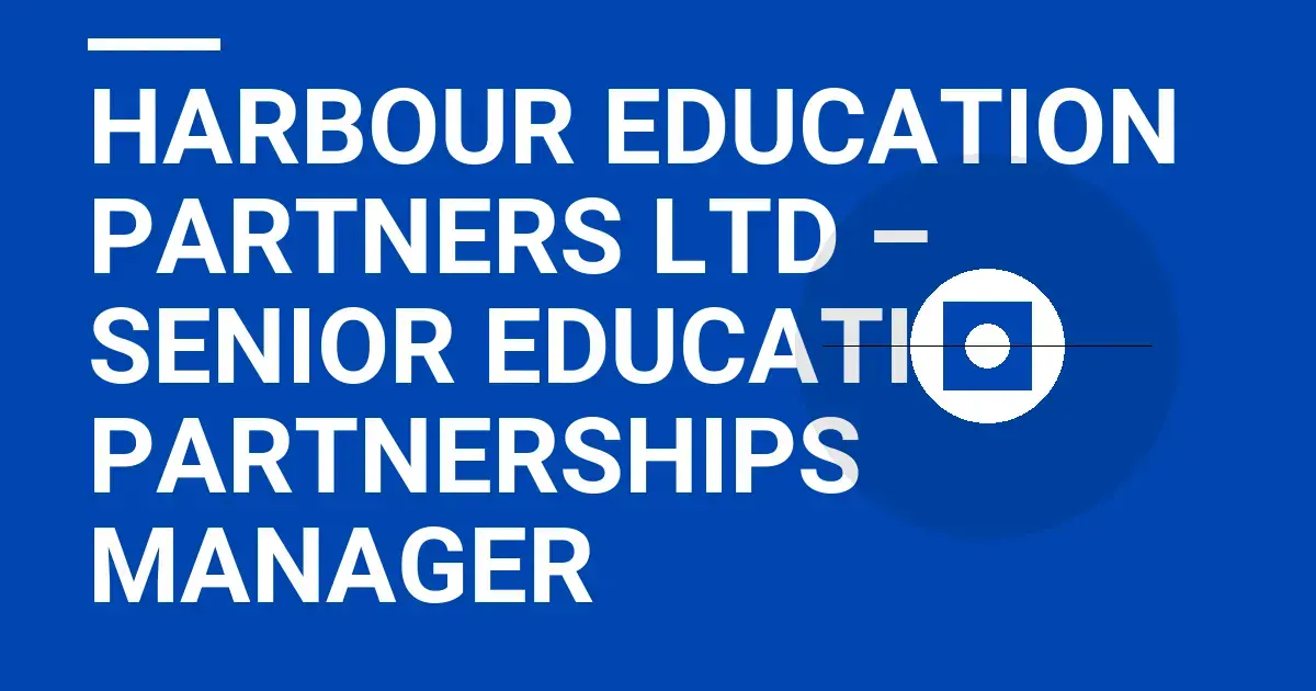 Harbour Education Partners Ltd – Senior Education Partnerships Manager