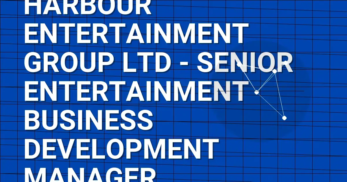 Harbour Entertainment Group Ltd - Senior Entertainment Business Development Manager