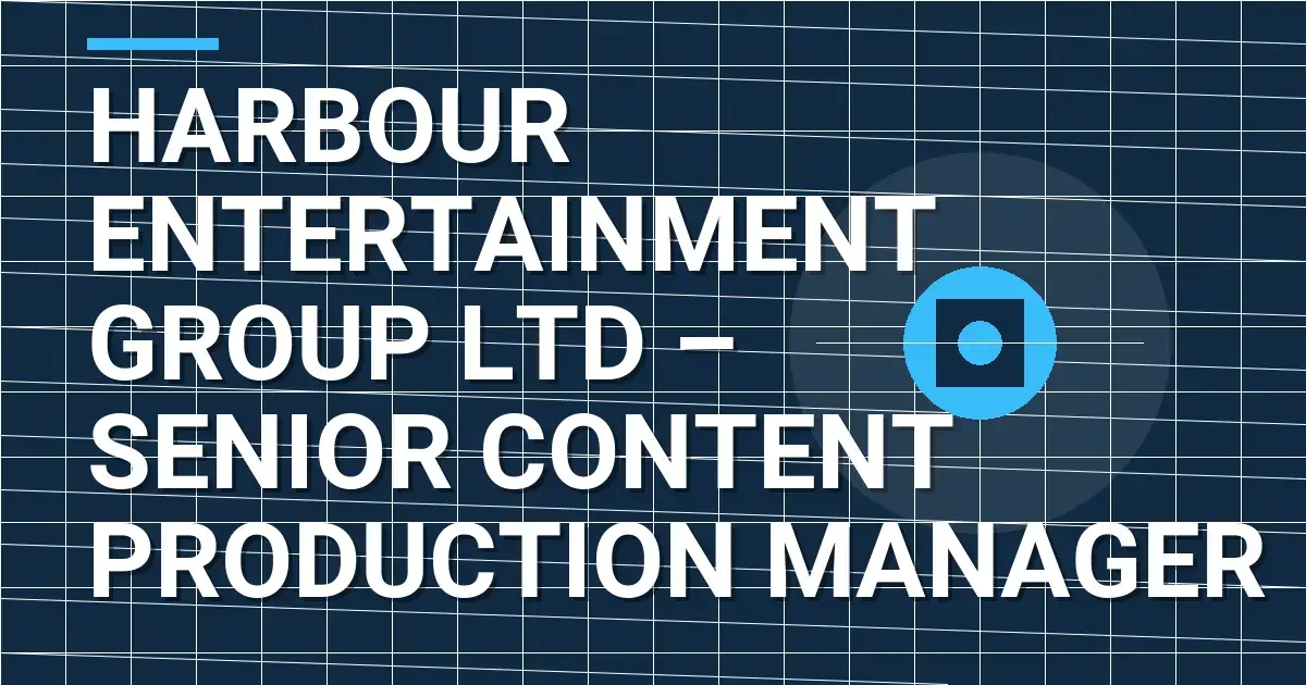 Harbour Entertainment Group Ltd – Senior Content Production Manager