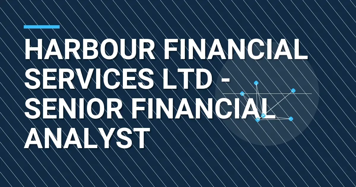 Harbour Financial Services Ltd - Senior Financial Analyst