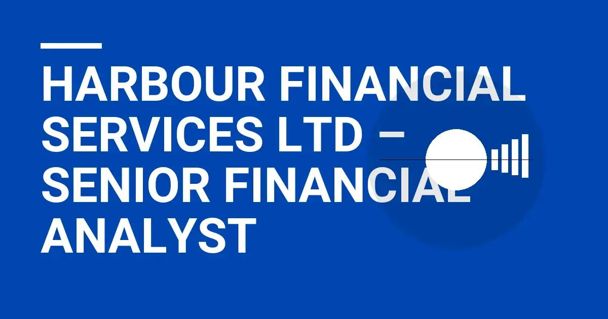 Harbour Financial Services Ltd – Senior Financial Analyst