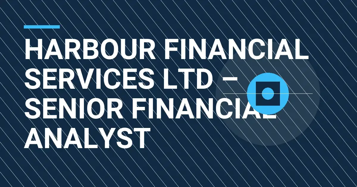 Harbour Financial Services Ltd – Senior Financial Analyst