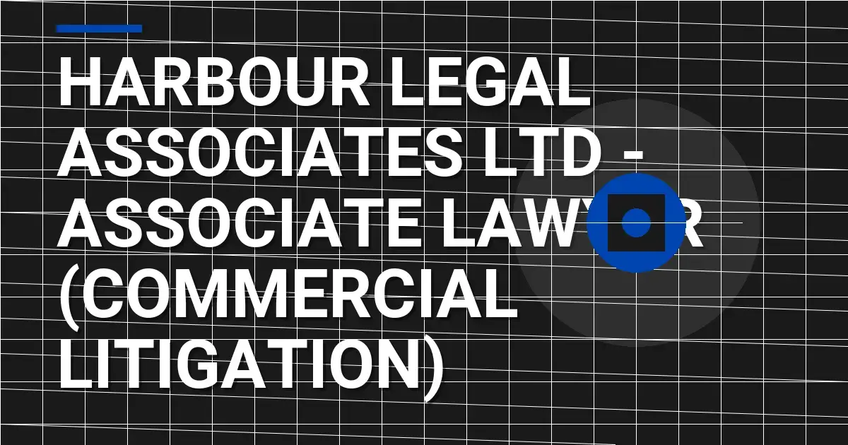 Harbour Legal Associates Ltd - Associate Lawyer (Commercial Litigation)