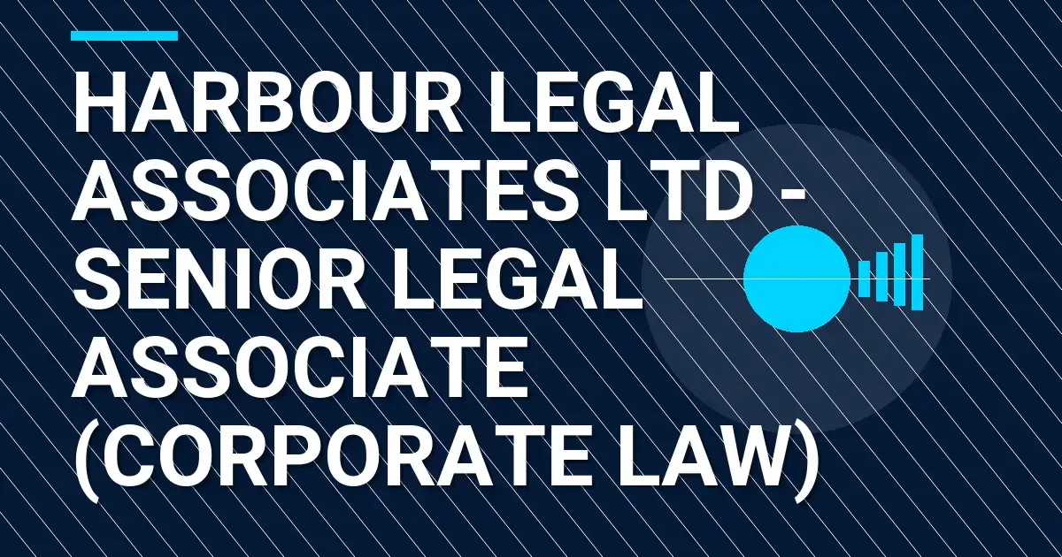 Harbour Legal Associates Ltd - Senior Legal Associate (Corporate Law)