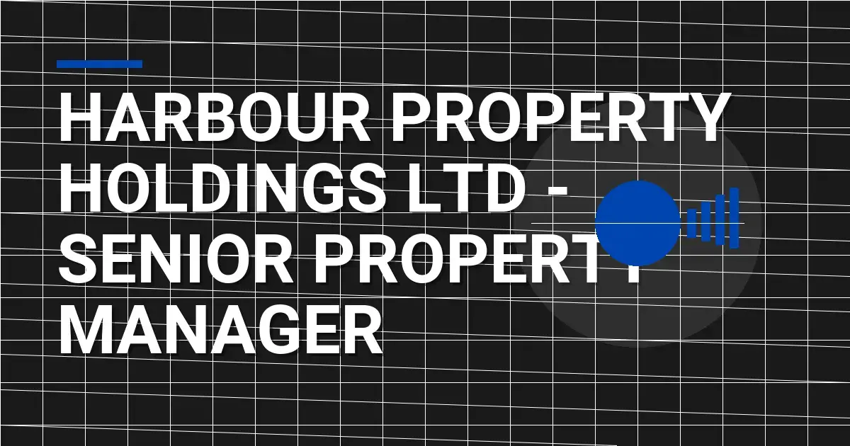 Harbour Property Holdings Ltd - Senior Property Manager