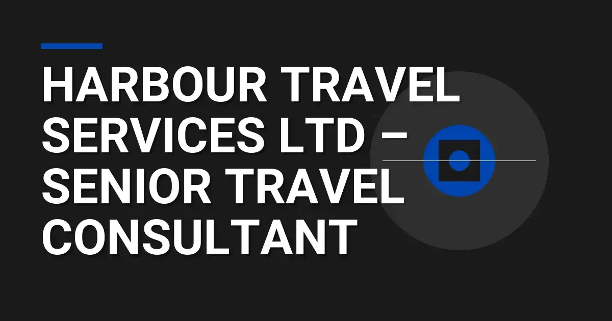 Harbour Travel Services Ltd – Senior Travel Consultant