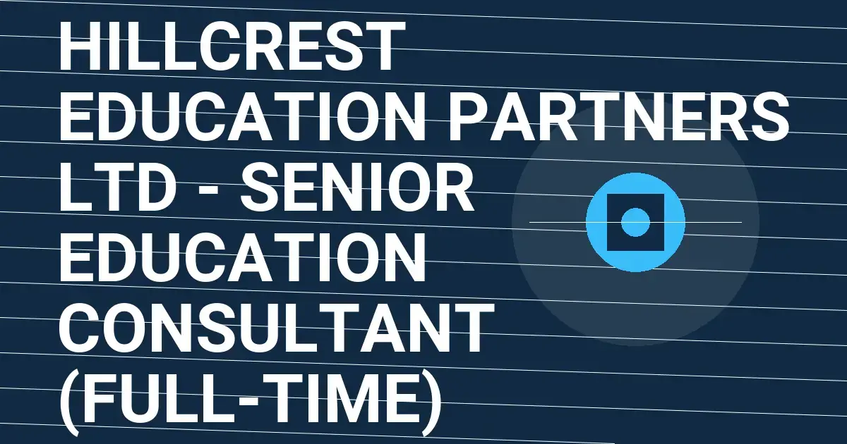 Hillcrest Education Partners Ltd - Senior Education Consultant (Full-Time)