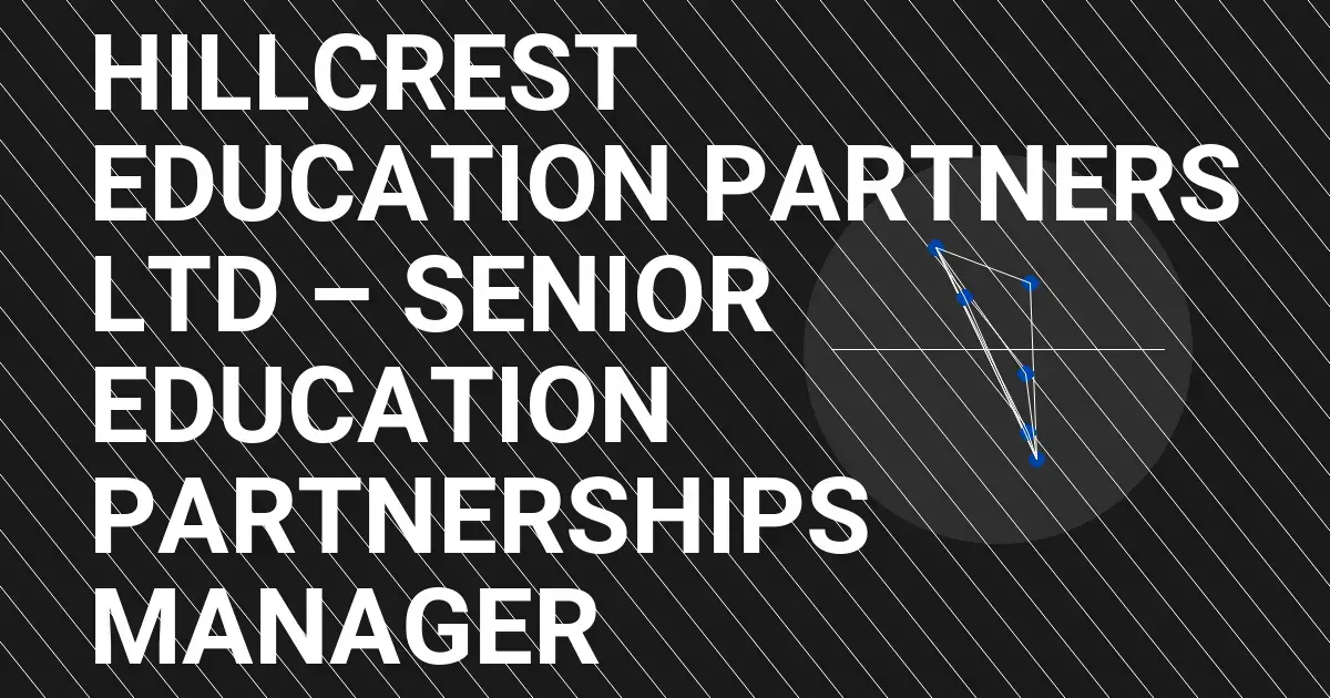 Hillcrest Education Partners Ltd – Senior Education Partnerships Manager