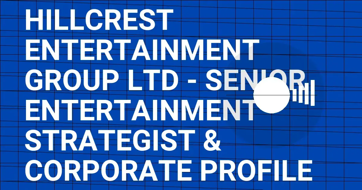Hillcrest Entertainment Group Ltd - Senior Entertainment Strategist & Corporate Profile