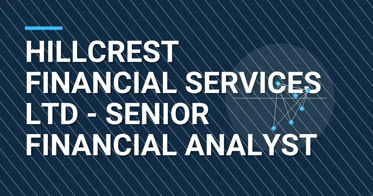 Hillcrest Financial Services Ltd - Senior Financial Analyst