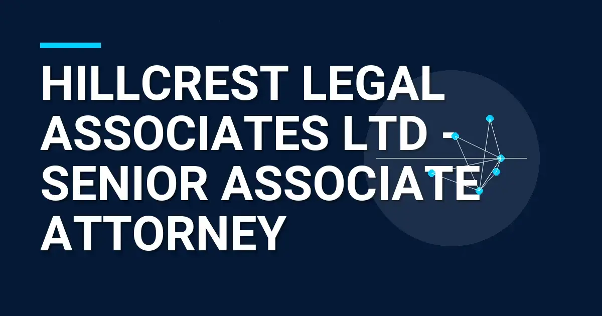 Hillcrest Legal Associates Ltd - Senior Associate Attorney