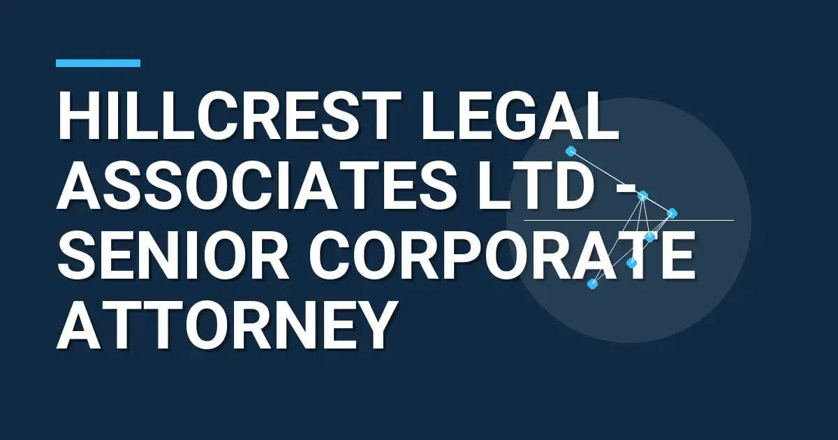 Hillcrest Legal Associates Ltd - Senior Corporate Attorney