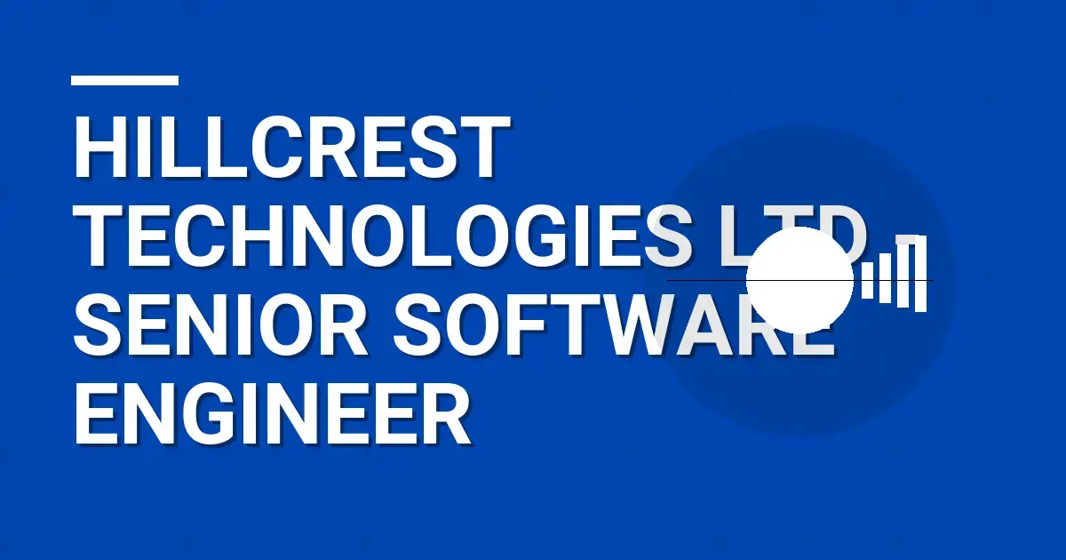 Hillcrest Technologies Ltd - Senior Software Engineer