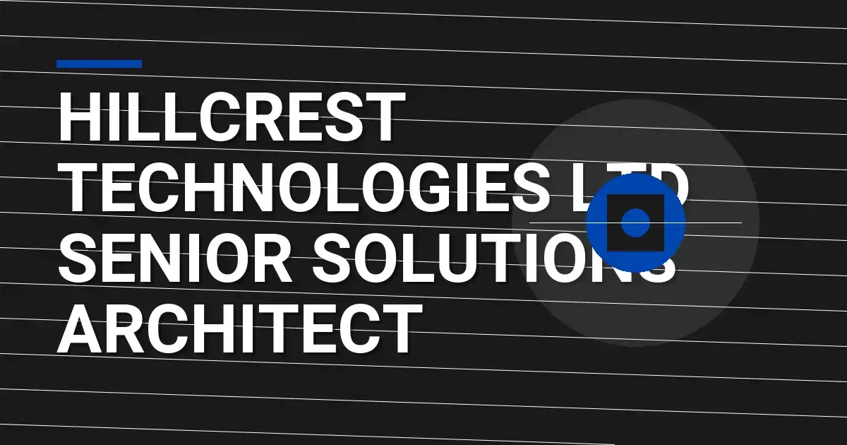 Hillcrest Technologies Ltd Senior Solutions Architect