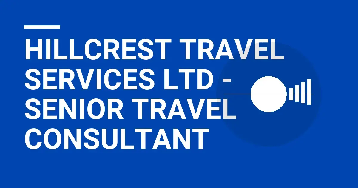 Hillcrest Travel Services Ltd - Senior Travel Consultant